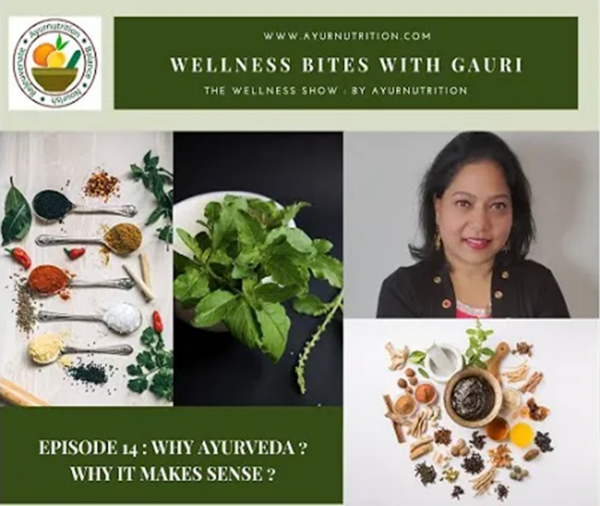Episode 14: Why Ayurveda Makes Sense ? | Wellness Bites with Gauri